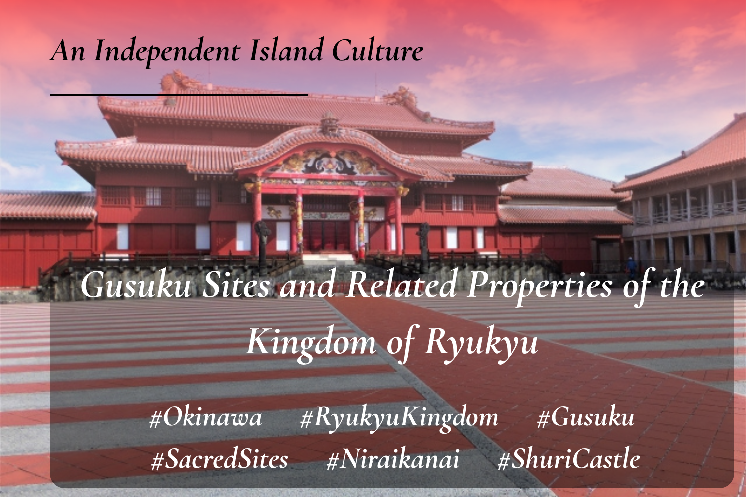Gusuku Sites and Related Properties of the Kingdom of Ryukyu